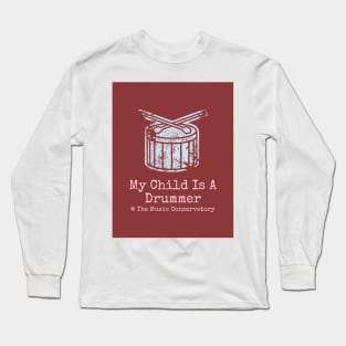 My Child Is A Drummer at The Music Conservatory Long Sleeve T-Shirt